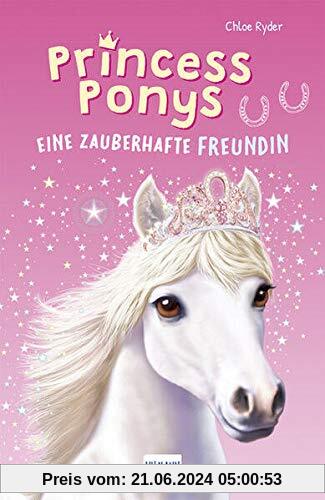 Princess Ponys (Bd. 1): Eine zauberhafte Freundin, (Kinderbuch ab 7 Jahren, Pferdegeschichten)